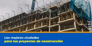 mejores-ciudades-para-construir-mexico